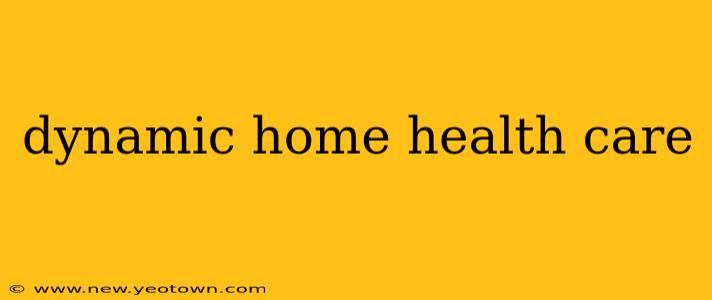 dynamic home health care