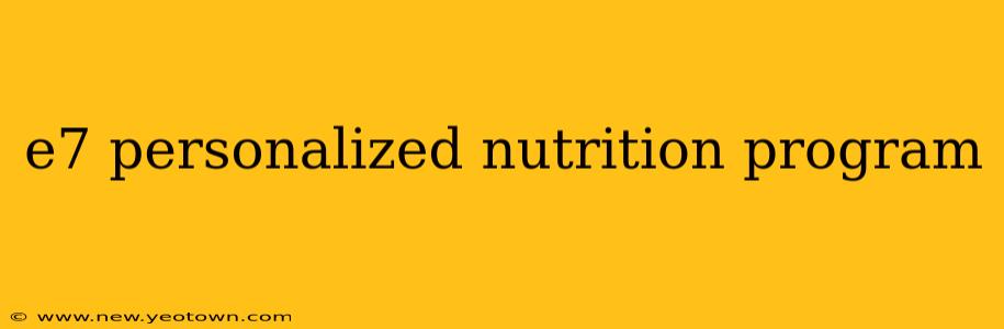 e7 personalized nutrition program