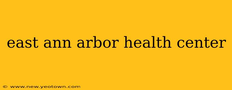 east ann arbor health center
