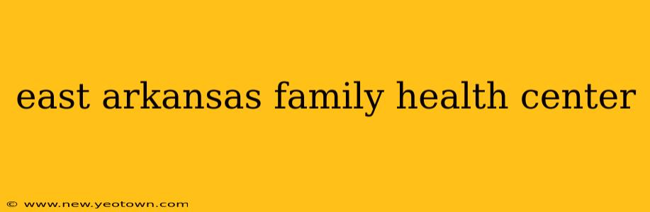 east arkansas family health center