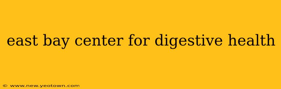 east bay center for digestive health