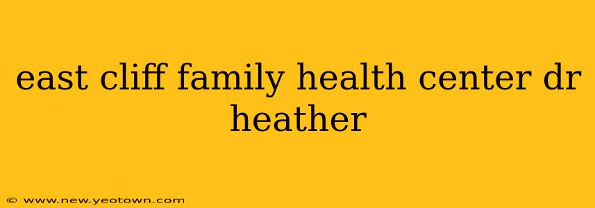 east cliff family health center dr heather