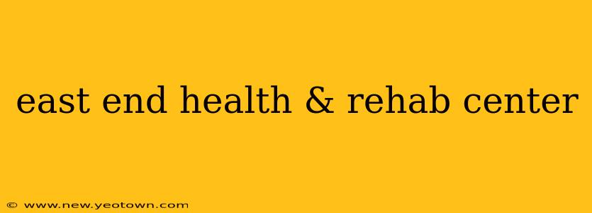 east end health & rehab center