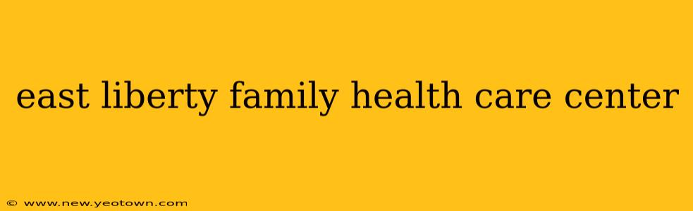 east liberty family health care center