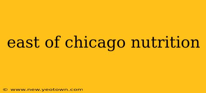 east of chicago nutrition