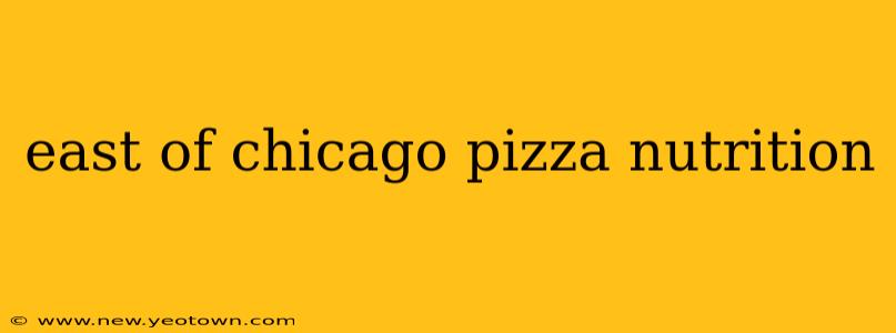 east of chicago pizza nutrition