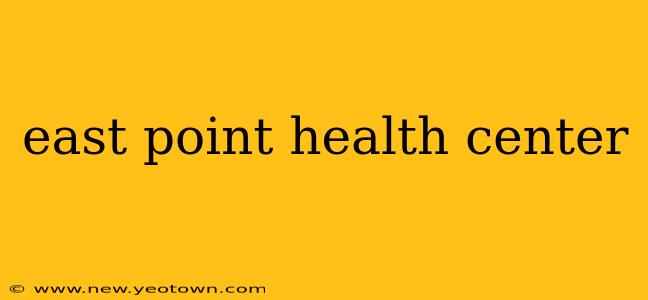 east point health center