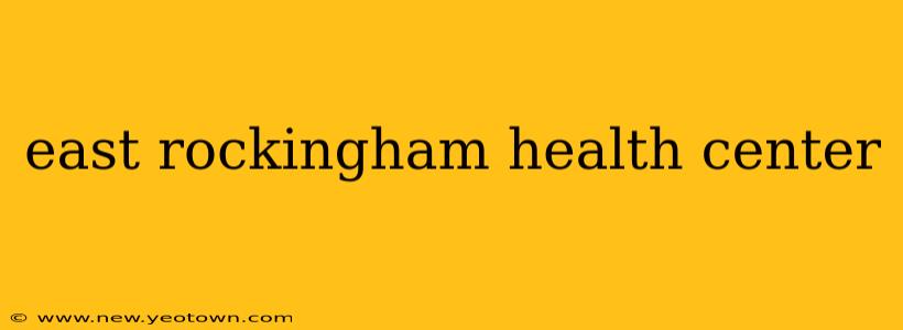 east rockingham health center
