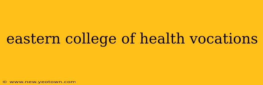 eastern college of health vocations