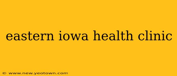 eastern iowa health clinic
