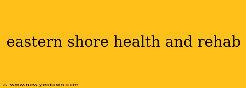 eastern shore health and rehab