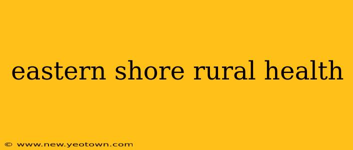 eastern shore rural health