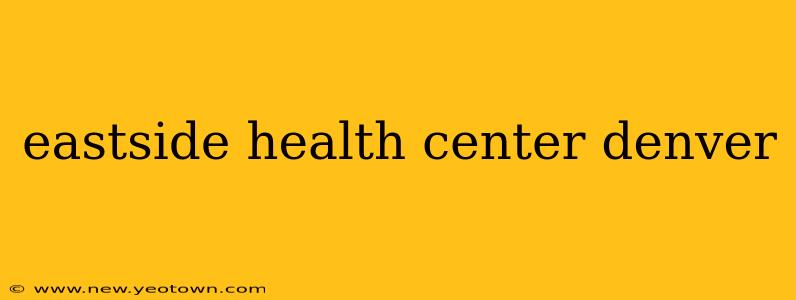 eastside health center denver