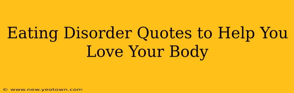Eating Disorder Quotes to Help You Love Your Body
