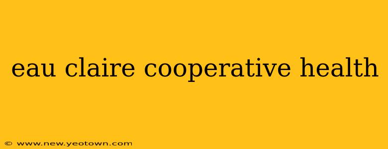 eau claire cooperative health