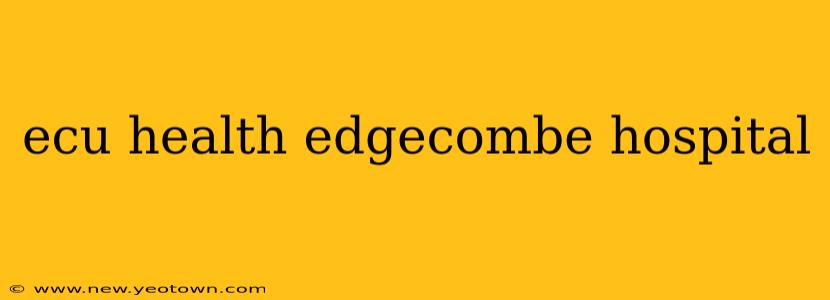 ecu health edgecombe hospital
