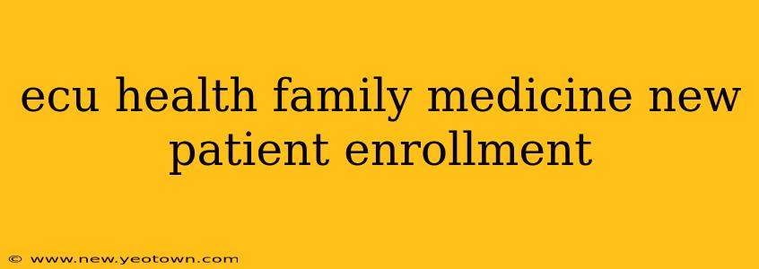 ecu health family medicine new patient enrollment