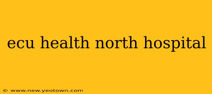 ecu health north hospital