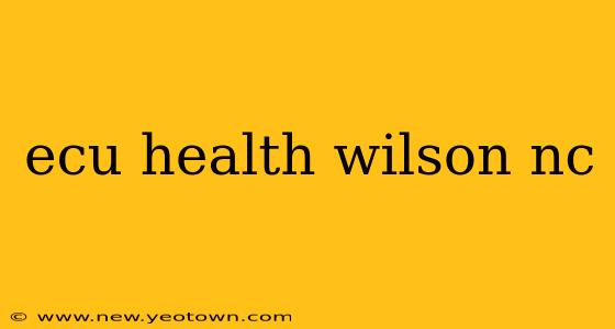 ecu health wilson nc