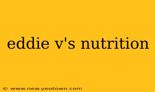 eddie v's nutrition