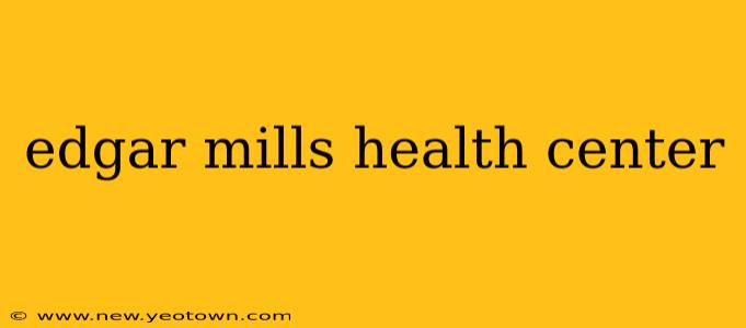 edgar mills health center