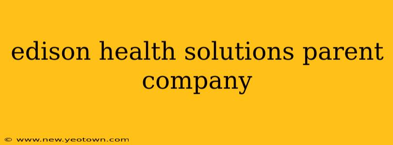 edison health solutions parent company