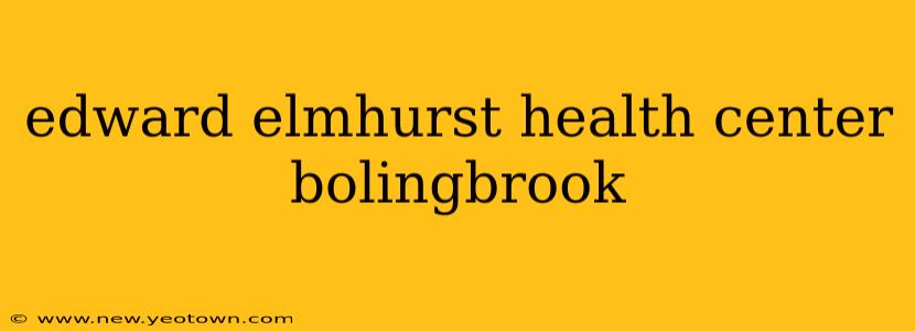 edward elmhurst health center bolingbrook