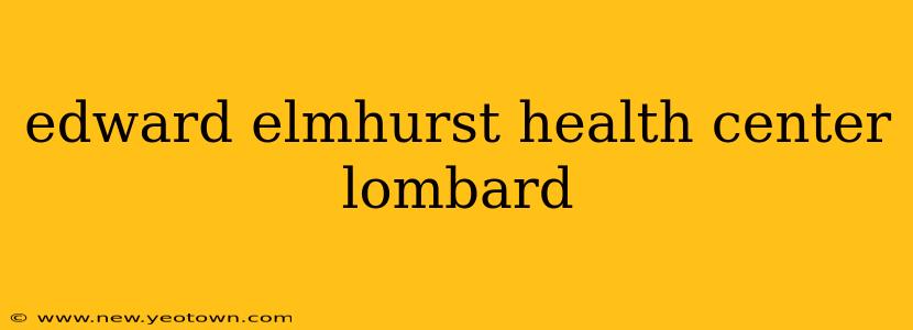 edward elmhurst health center lombard