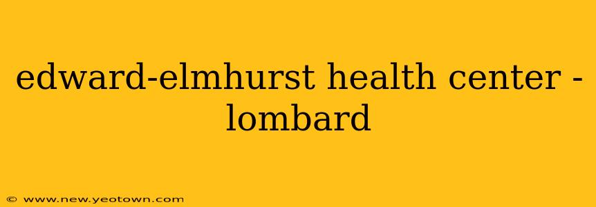 edward-elmhurst health center - lombard