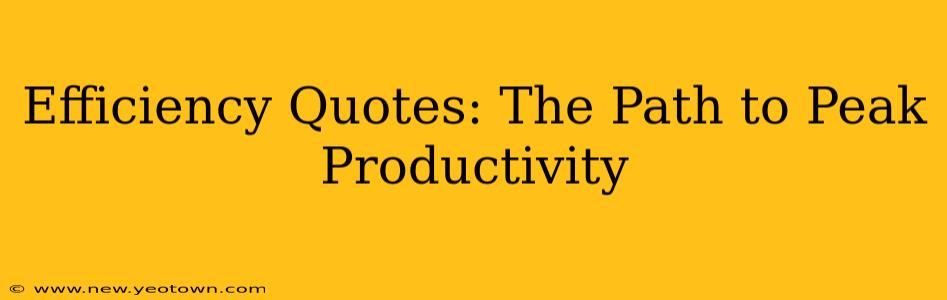 Efficiency Quotes: The Path to Peak Productivity
