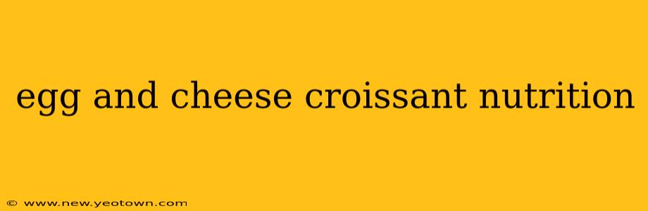 egg and cheese croissant nutrition