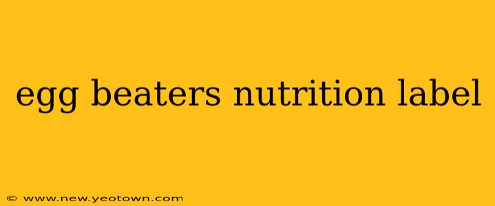egg beaters nutrition label