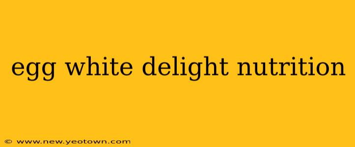 egg white delight nutrition
