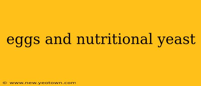 eggs and nutritional yeast
