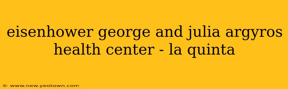 eisenhower george and julia argyros health center - la quinta