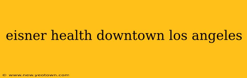 eisner health downtown los angeles