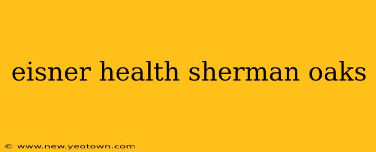 eisner health sherman oaks