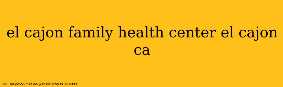 el cajon family health center el cajon ca
