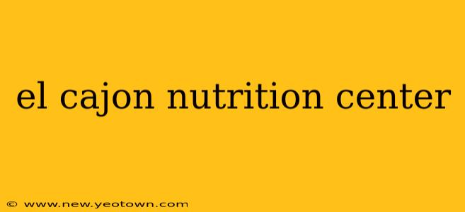 el cajon nutrition center