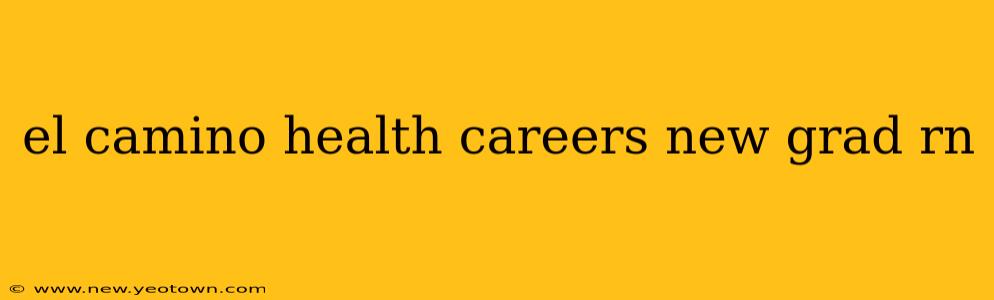 el camino health careers new grad rn