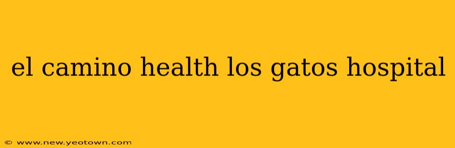 el camino health los gatos hospital