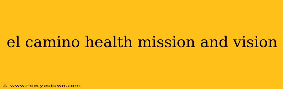 el camino health mission and vision