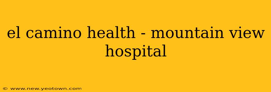 el camino health - mountain view hospital