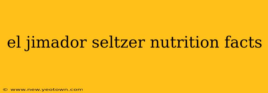 el jimador seltzer nutrition facts
