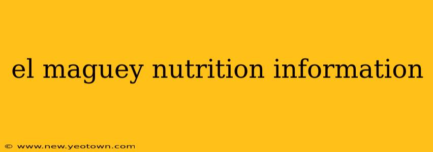 el maguey nutrition information