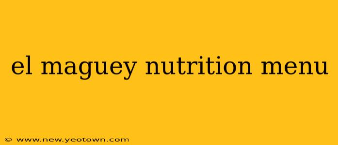el maguey nutrition menu