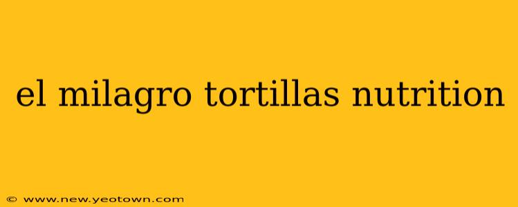 el milagro tortillas nutrition