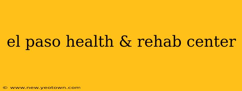 el paso health & rehab center