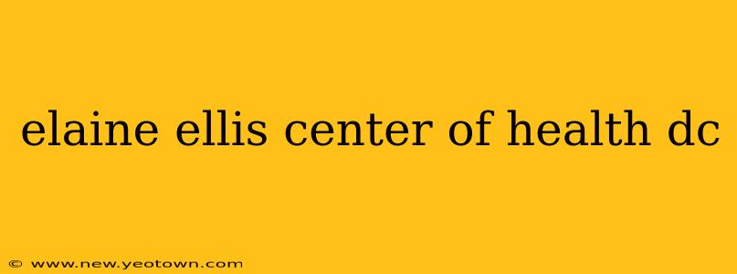 elaine ellis center of health dc