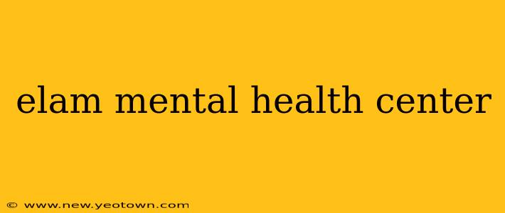 elam mental health center